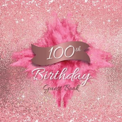 100th Birthday Guest Book Pink Blast: Fabulous For Your Birthday Party - Keepsake of Family and Friends Treasured Messages and Photos