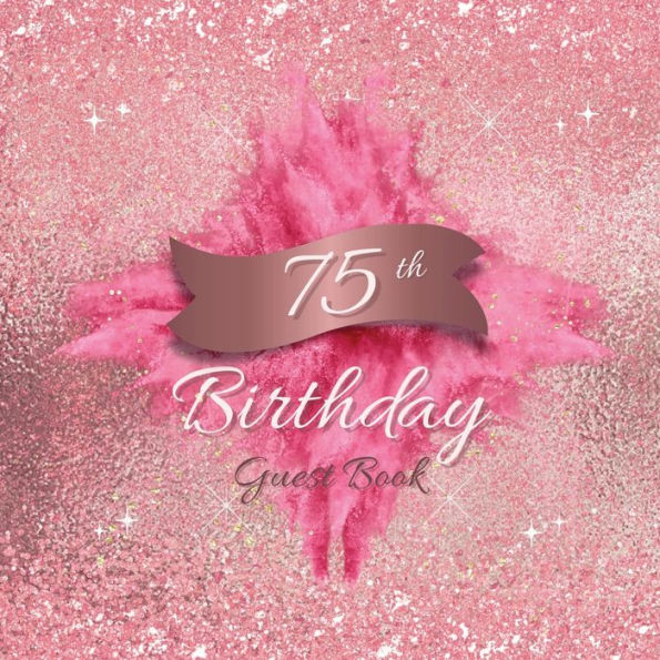 75th Birthday Guest Book Pink Blast: Fabulous For Your Birthday Party - Keepsake of Family and Friends Treasured Messages and Photos