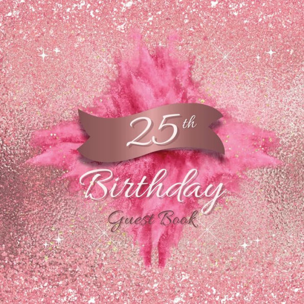25th Birthday Guest Book Pink Blast: Fabulous For Your Birthday Party - Keepsake of Family and Friends Treasured Messages and Photos
