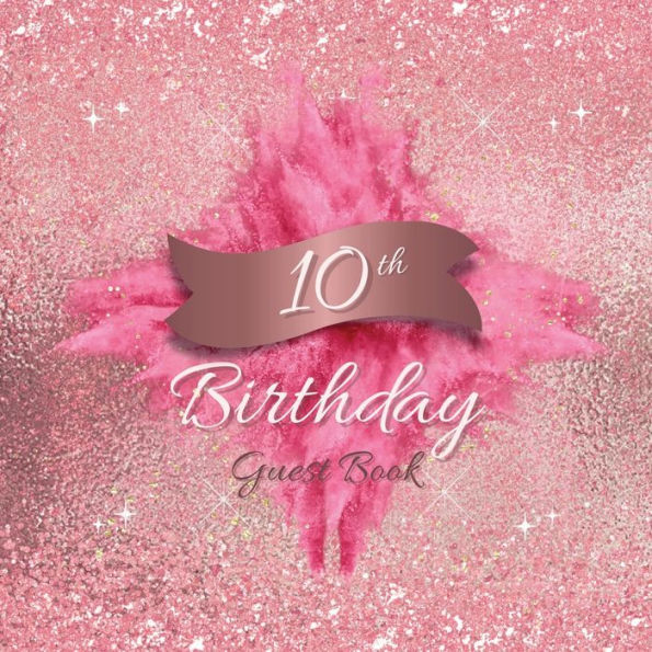 10th Birthday Guest Book Pink Blast: Fabulous For Your Birthday Party - Keepsake of Family and Friends Treasured Messages and Photos