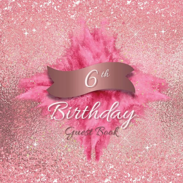 6th Birthday Guest Book Pink Blast: Fabulous For Your Birthday Party - Keepsake of Family and Friends Treasured Messages and Photos