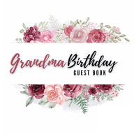 Title: Grandma Birthday Guest Book Rose Flower: Fabulous For Your Birthday Party - Keepsake of Family and Friends Treasured Messages and Photos, Author: Sticky Lolly