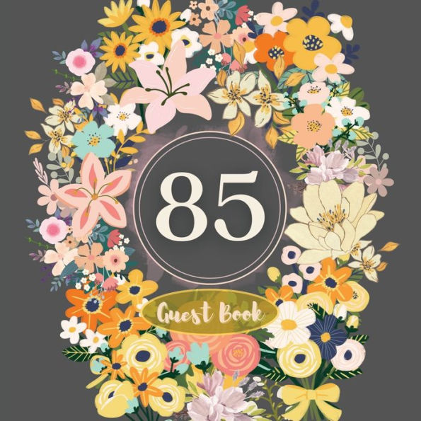 85th Guest Book Flower Garden: Fabulous For Your Party - Keepsake of Family and Friends Treasured Messages and Photos