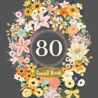 Title: 80th Guest Book Flower Garden: Fabulous For Your Party - Keepsake of Family and Friends Treasured Messages and Photos, Author: Sticky Lolly