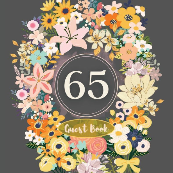 65th Guest Book Flower Garden: Fabulous For Your Party - Keepsake of Family and Friends Treasured Messages and Photos