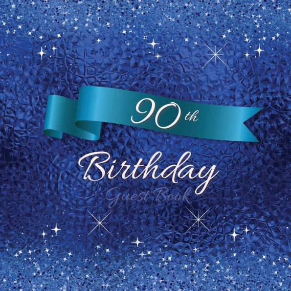 90th Birthday Guest Book Blue Sparkle: Fabulous For Your Birthday Party - Keepsake of Family and Friends Treasured Messages and Photos