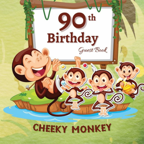 90th Birthday Guest Book Cheeky Monkey: Fabulous For Your Birthday Party - Keepsake of Family and Friends Treasured Messages and Photos