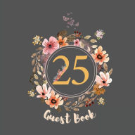 Title: 25th Guest Book Flowers: Fabulous For Your Party - Keepsake of Family and Friends Treasured Messages and Photos, Author: Sticky Lolly