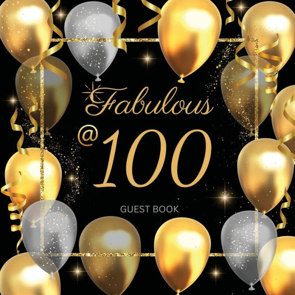 100th Fabulous Birthday Guest Book: Fabulous For Your Birthday Party - Keepsake of Family and Friends Treasured Messages and Photos