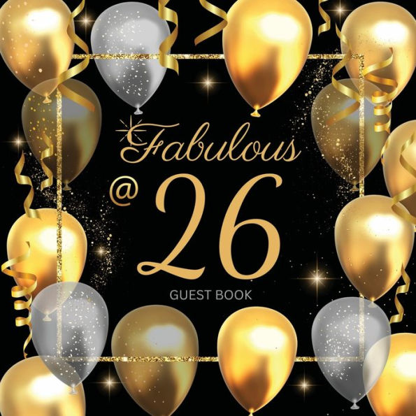 26th Fabulous Birthday Guest Book: Fabulous For Your Birthday Party - Keepsake of Family and Friends Treasured Messages and Photos