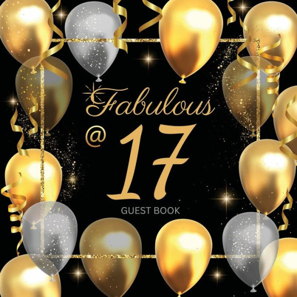 17th Fabulous Birthday Guest Book: Fabulous For Your Birthday Party - Keepsake of Family and Friends Treasured Messages and Photos