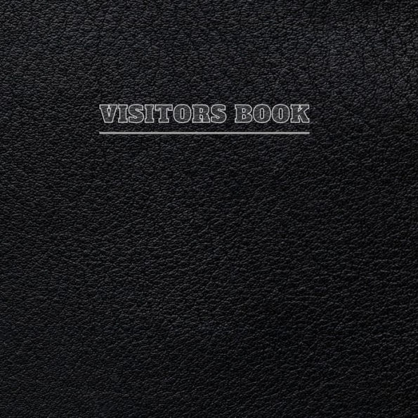 Visitors Book Black Leather Pattern: Classic Visitors Book Organizer Perfect for Your B&B, Hotel, Club, Birthday, Wedding, Special Party or Event