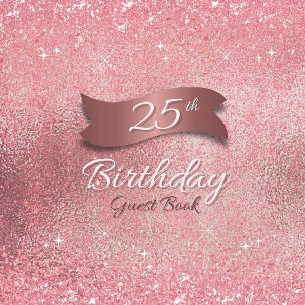 25th Birthday Guest Book Pink Sparkle: Fabulous For Your Birthday Party - Keepsake of Family and Friends Treasured Messages and Photos