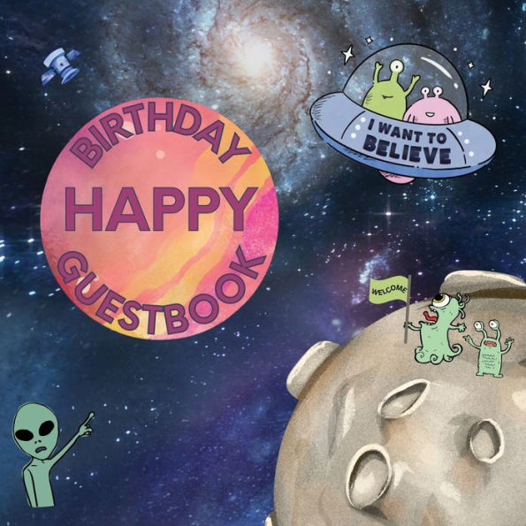 Happy Birthday Guest Book Aliens: Fabulous For Your Birthday Party - Keepsake of Family and Friends Treasured Messages and Photos