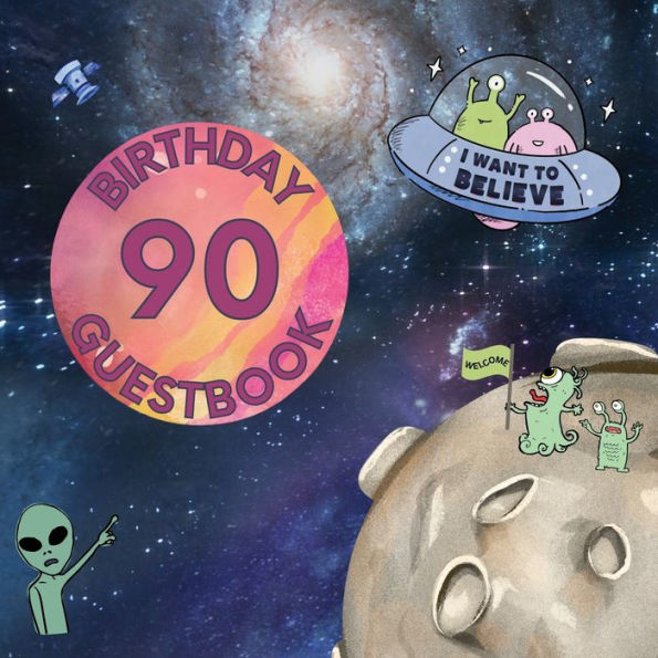 90th Birthday Guest Book Aliens: Fabulous For Your Birthday Party - Keepsake of Family and Friends Treasured Messages and Photos