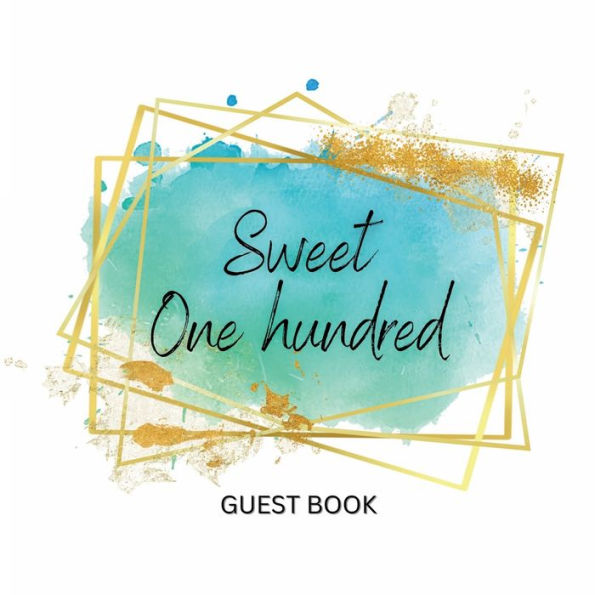 Sweet 100th Guest Book: Fabulous For Your Party - Keepsake of Family and Friends Treasured Messages and Photos