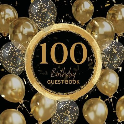 100th Birthday Guest Book Gold Ring: Fabulous For Your Birthday Party - Keepsake of Family and Friends Treasured Messages and Photos
