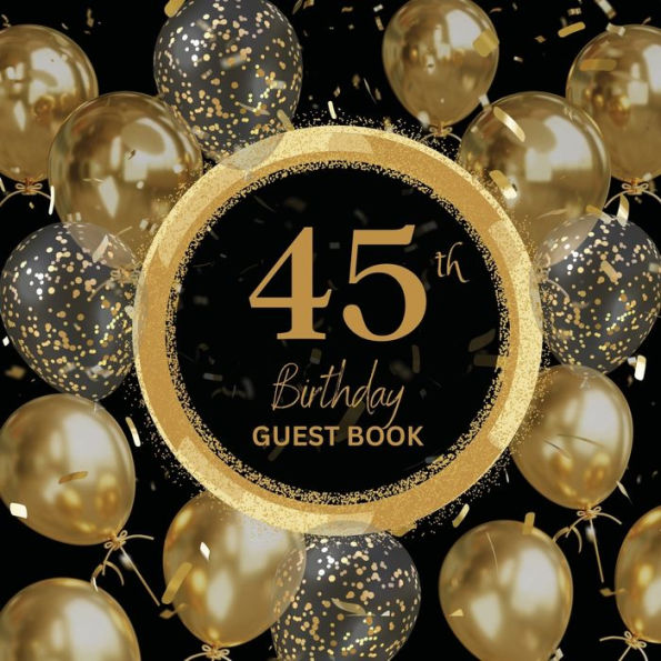45th Birthday Guest Book Gold Ring: Fabulous For Your Birthday Party - Keepsake of Family and Friends Treasured Messages and Photos