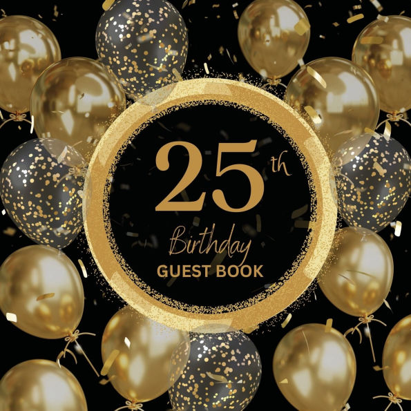 25th Birthday Guest Book Gold Ring: Fabulous For Your Birthday Party - Keepsake of Family and Friends Treasured Messages and Photos