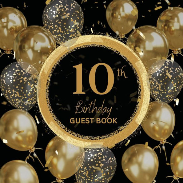 10th Birthday Guest Book Gold Ring: Fabulous For Your Birthday Party - Keepsake of Family and Friends Treasured Messages and Photos