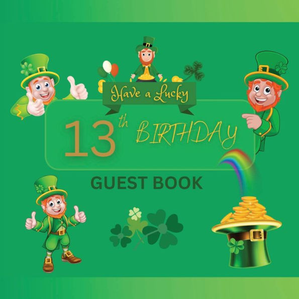 13th Birthday Guest Book Lucky Shamrock: Fabulous For Your Birthday Party - Keepsake of Family and Friends Treasured Messages and Photos