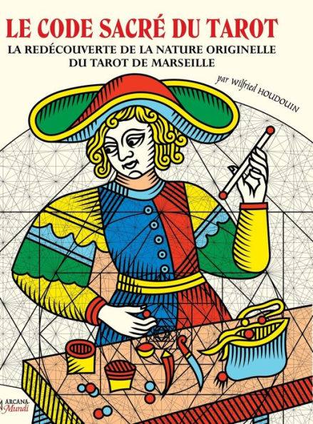 LE CODE SACRÃ¯Â¿Â½ DU TAROT La RedÃ¯Â¿Â½couverte De La Nature Originelle Du Tarot De Marseille