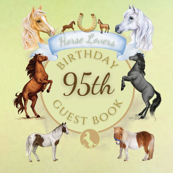 95th Birthday Guest Book Horse Lovers: Fabulous For Your Birthday Party - Keepsake of Family and Friends Treasured Messages and Photos