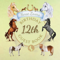 Title: 12th Birthday Guest Book Horse Lovers: Fabulous For Your Birthday Party - Keepsake of Family and Friends Treasured Messages and Photos, Author: Sticky Lolly