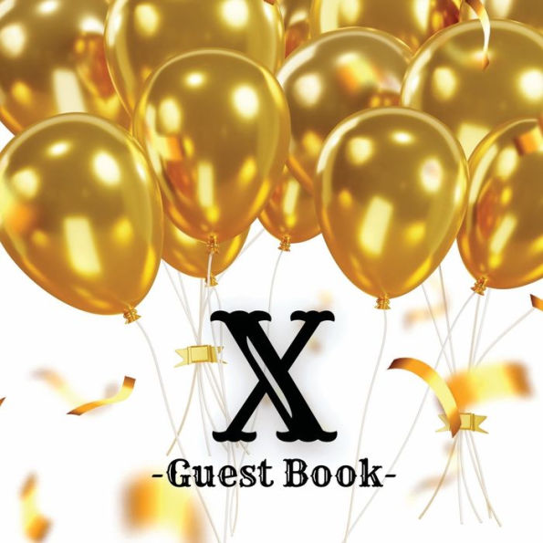Initial Letter X Guest Book Gold Balloons: Fabulous For Your Party - Keepsake of Family and Friends Treasured Messages and Photos