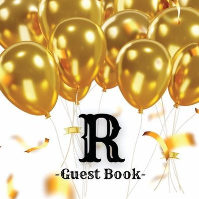 Initial Letter R Guest Book Gold Balloons: Fabulous For Your Party - Keepsake of Family and Friends Treasured Messages and Photos