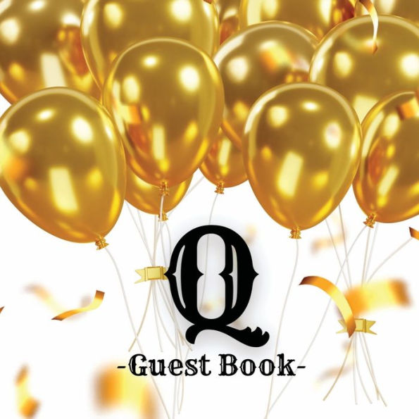 Initial Letter Q Guest Book Gold Balloons: Fabulous For Your Party - Keepsake of Family and Friends Treasured Messages and Photos