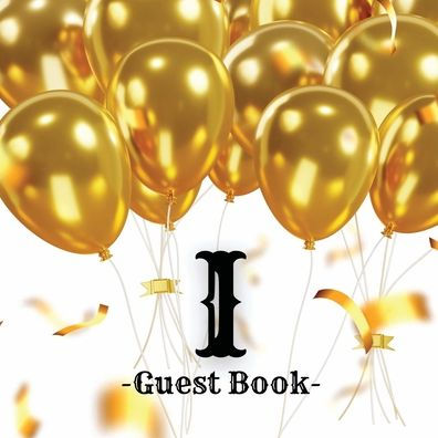 Initial Letter I Guest Book Gold Balloons: Fabulous For Your Party - Keepsake of Family and Friends Treasured Messages and Photos