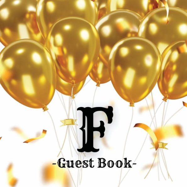 Initial Letter F Guest Book Gold Balloons: Fabulous For Your Party - Keepsake of Family and Friends Treasured Messages and Photos