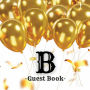Initial Letter B Guest Book Gold Balloons: Fabulous For Your Party - Keepsake of Family and Friends Treasured Messages and Photos