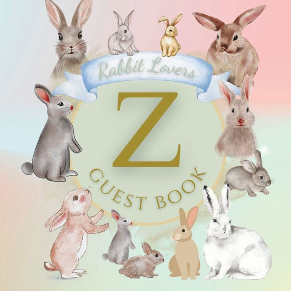 Initial Letter Z Guest Book Rabbit Lovers: Fabulous For Your Party - Keepsake of Family and Friends Treasured Messages and Photos