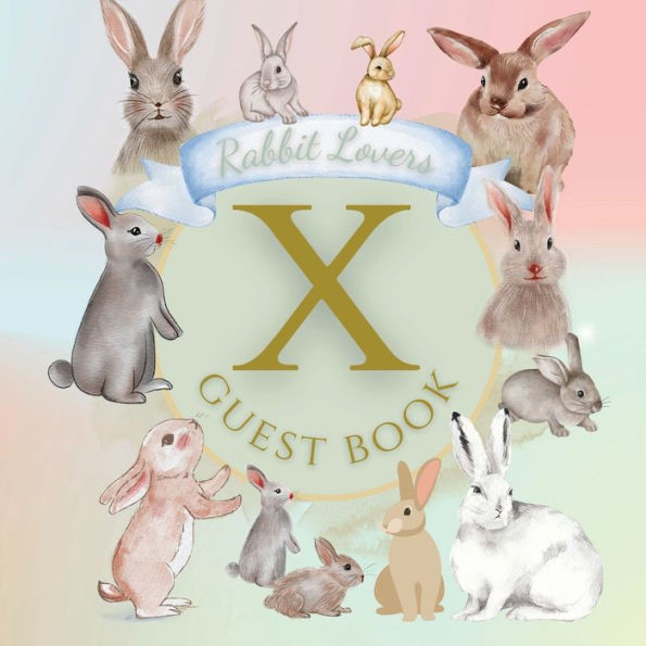 Initial Letter X Guest Book Rabbit Lovers: Fabulous For Your Party - Keepsake of Family and Friends Treasured Messages and Photos