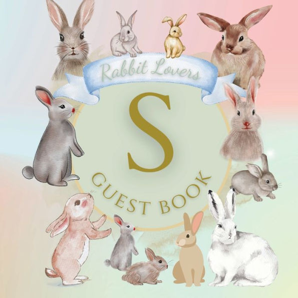 Initial Letter S Guest Book Rabbit Lovers: Fabulous For Your Party - Keepsake of Family and Friends Treasured Messages and Photos