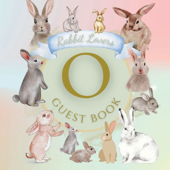 Initial Letter O Guest Book Rabbit Lovers: Fabulous For Your Party - Keepsake of Family and Friends Treasured Messages and Photos