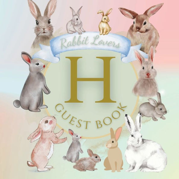 Initial Letter H Guest Book Rabbit Lovers: Fabulous For Your Party - Keepsake of Family and Friends Treasured Messages and Photos