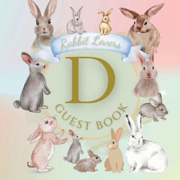 Initial Letter D Guest Book Rabbit Lovers: Fabulous For Your Party - Keepsake of Family and Friends Treasured Messages and Photos