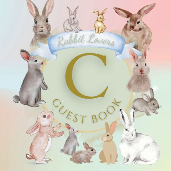 Initial Letter C Guest Book Rabbit Lovers: Fabulous For Your Party - Keepsake of Family and Friends Treasured Messages and Photos