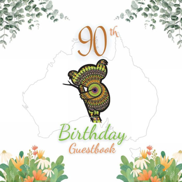 90th Birthday Guest Book Koala Mandala: Fabulous For Your Birthday Party - Keepsake of Family and Friends Treasured Messages and Photos