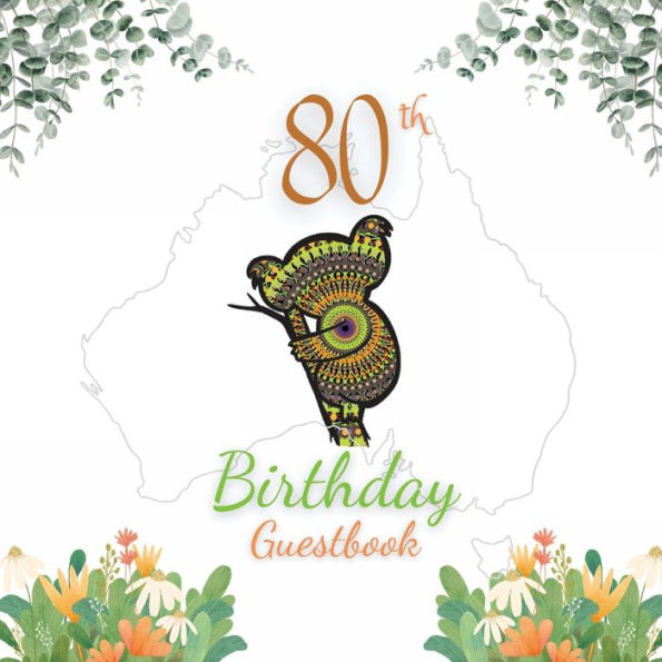 80th Birthday Guest Book Koala Mandala: Fabulous For Your Birthday Party - Keepsake of Family and Friends Treasured Messages and Photos
