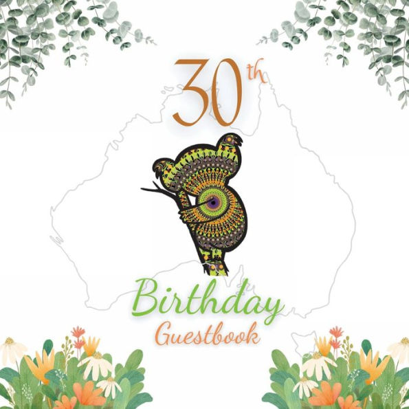 30th Birthday Guest Book Koala Mandala: Fabulous For Your Birthday Party - Keepsake of Family and Friends Treasured Messages and Photos