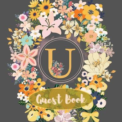 Initial Letter U Guest Book Flower Garden: Fabulous For Your Party - Keepsake of Family and Friends Treasured Messages and Photos