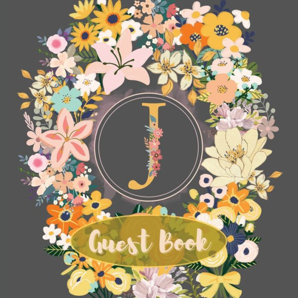 Initial Letter J Guest Book Flower Garden: Fabulous For Your Party - Keepsake of Family and Friends Treasured Messages and Photos