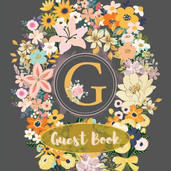 Initial Letter G Guest Book Flower Garden: Fabulous For Your Party - Keepsake of Family and Friends Treasured Messages and Photos