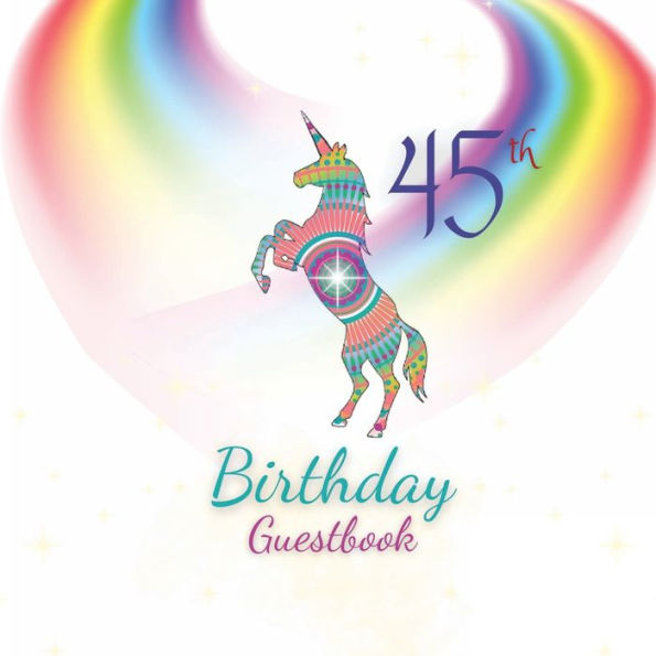 45th Birthday Guest Book Unicorn Mandala: Fabulous For Your Birthday Party - Keepsake of Family and Friends Treasured Messages and Photos
