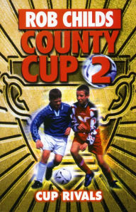 Title: County Cup (2): Cup Rivals, Author: Rob Childs