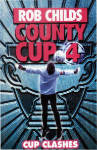 Title: County Cup (4): Cup Clashes, Author: Rob Childs